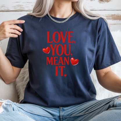 Love, You Mean It. Comfort Colors T-Shirt Red Heart Graphic Valentine Tee