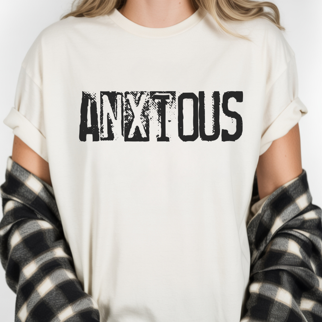 Anxious Graphic T-Shirt — Distressed Text Mental Health Awareness Tee