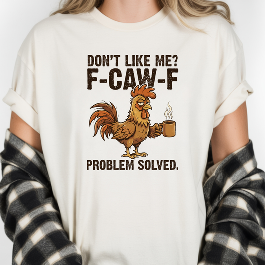 Don't Like Me? F-CAW-F Rooster Coffee Funny Graphic Tee