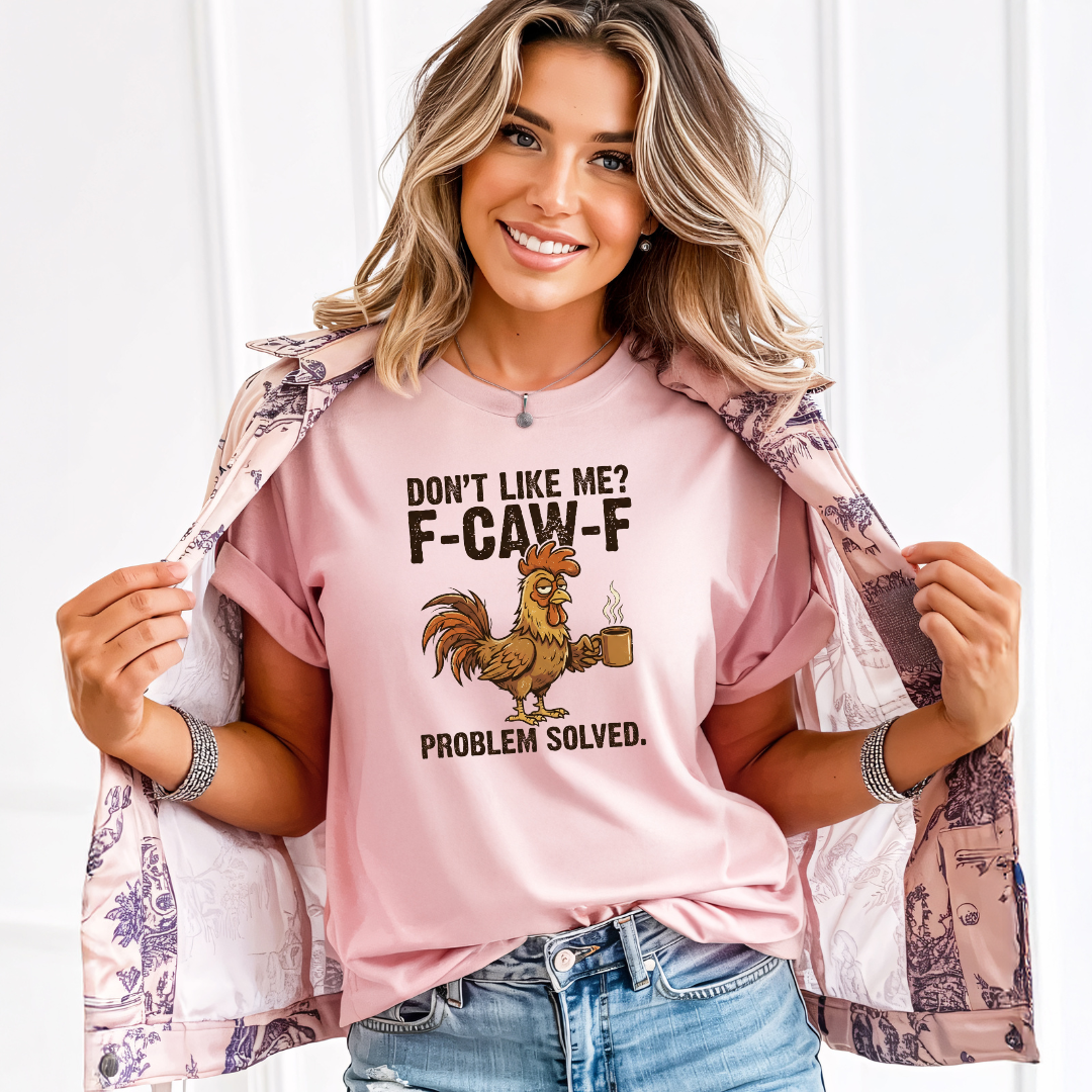 Don't Like Me? F-CAW-F Rooster Coffee Funny Graphic Tee
