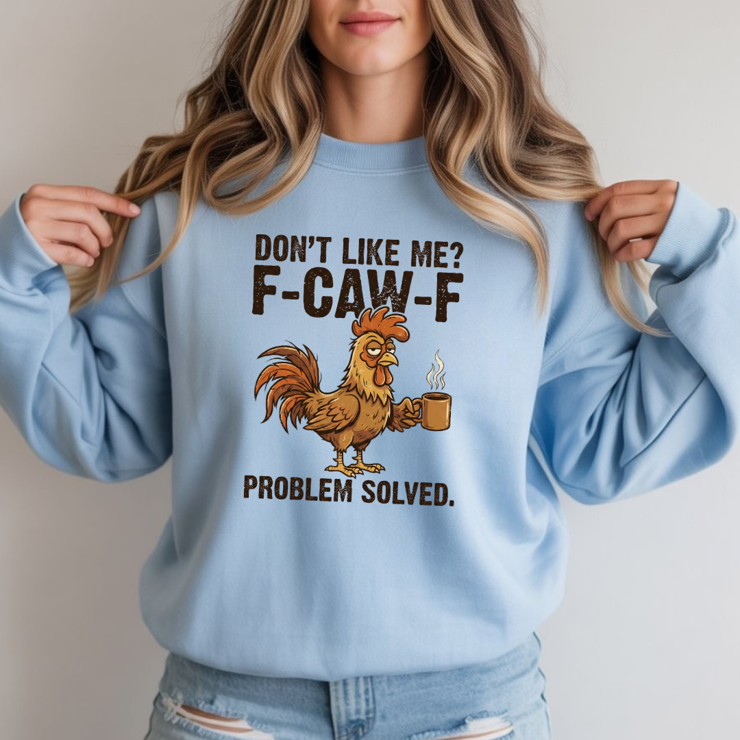 Funny Rooster Sweatshirt - "Don't Like Me? F-Caw-F" Coffee Crewneck