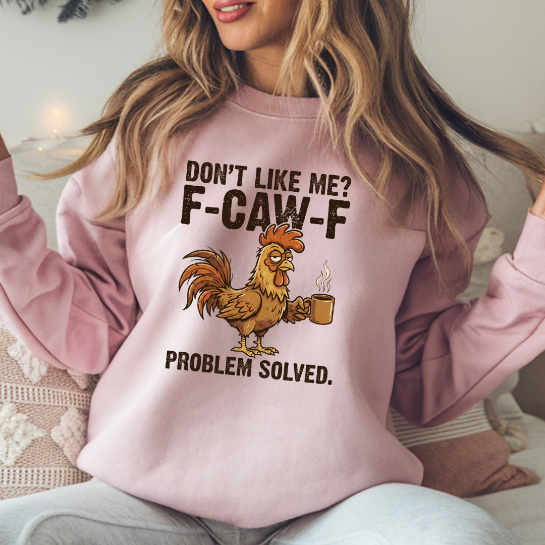 Funny Rooster Sweatshirt - "Don't Like Me? F-Caw-F" Coffee Crewneck