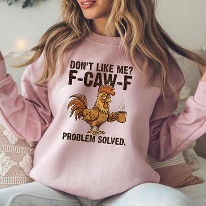 Funny Rooster Sweatshirt - "Don't Like Me? F-Caw-F" Coffee Crewneck