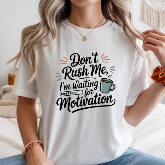 Don’t Rush Me, I’m Waiting for Motivation Funny Coffee Tee