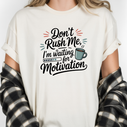 Don’t Rush Me, I’m Waiting for Motivation Funny Coffee Tee