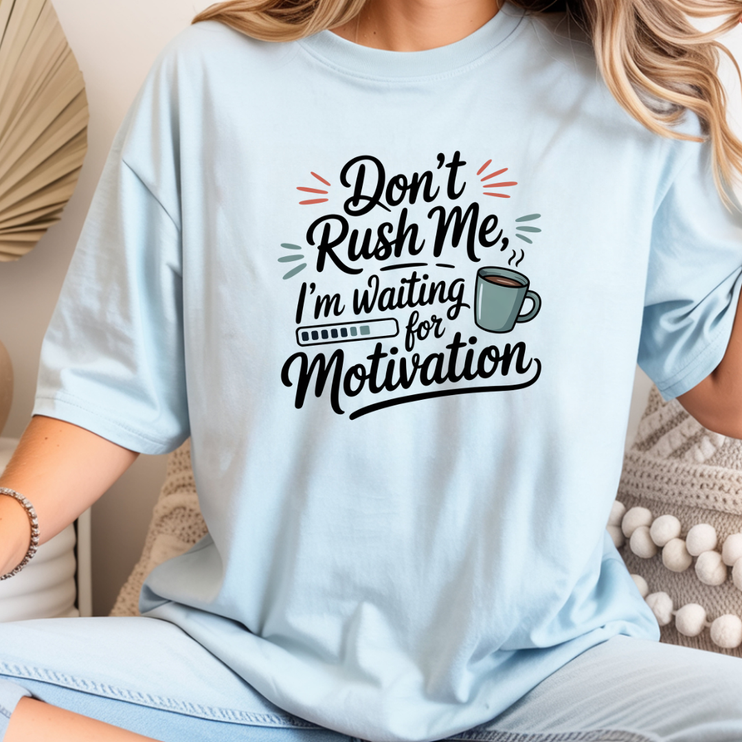 Don’t Rush Me, I’m Waiting for Motivation Funny Coffee Tee