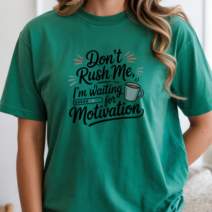 Don’t Rush Me, I’m Waiting for Motivation Funny Coffee Tee