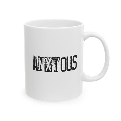 ANXIOUS 11oz or 15oz White Mug