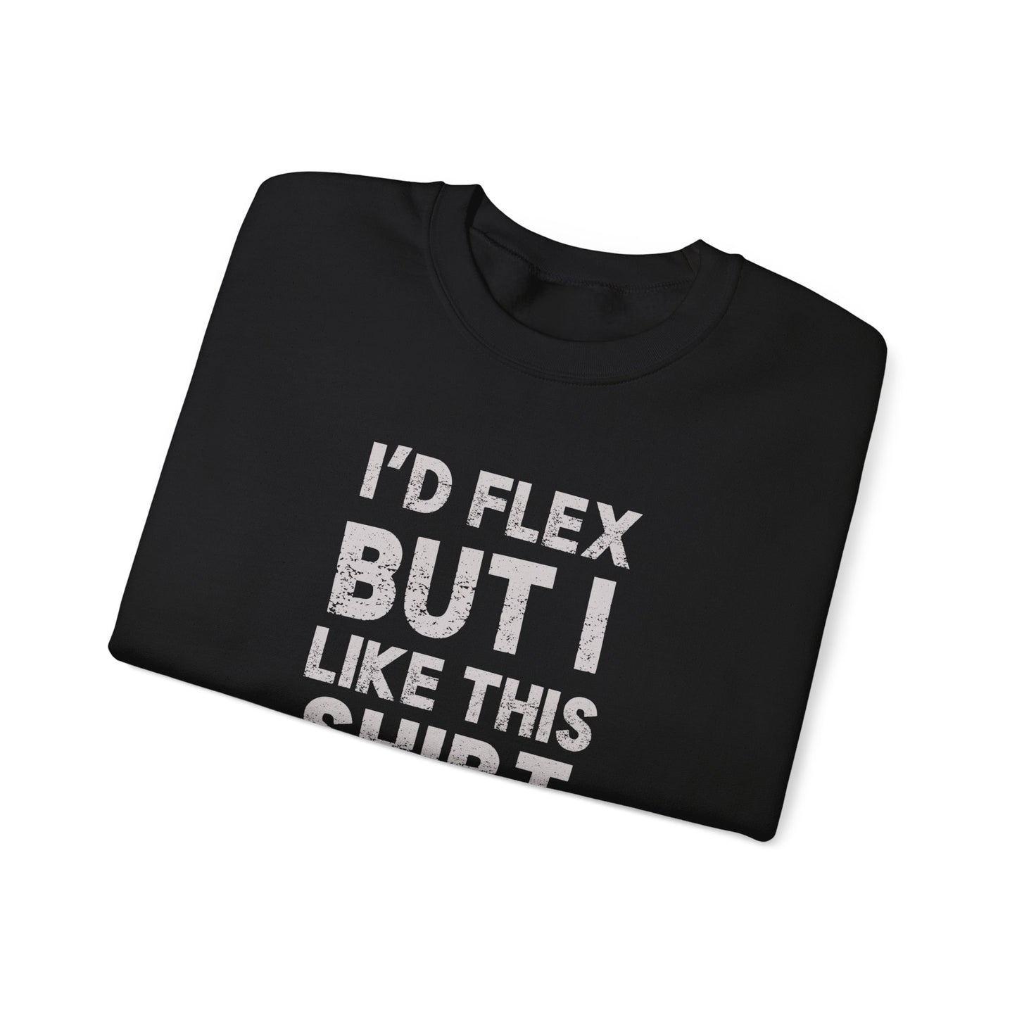 "I'd Flex But I Like This Shirt" Crewneck Sweatshirt Funny Casual Pullover