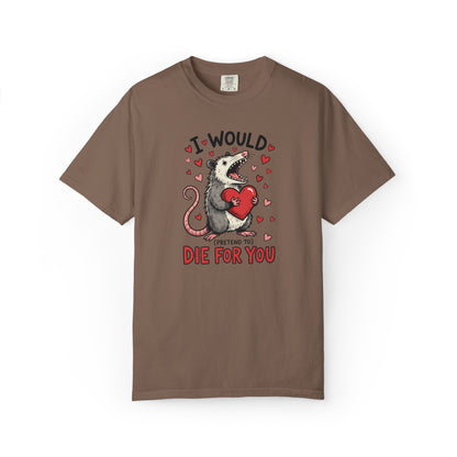 I Would (Pretend to) Die for You Possum T-Shirt