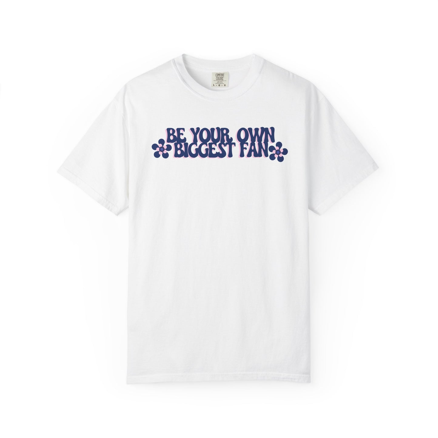 Be Your Own Biggest Fan Comfort Colors Unisex Garment-Dyed T-Shirt