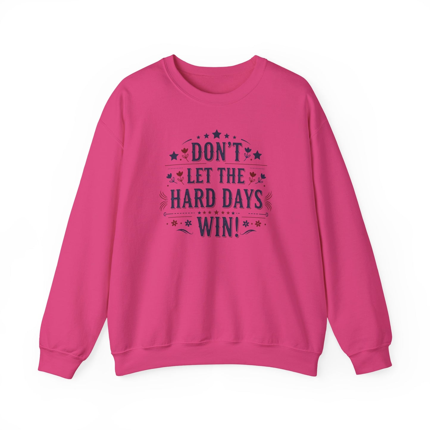 Don't Let The Hard Days Win Sweatshirt — Inspirational Crewneck