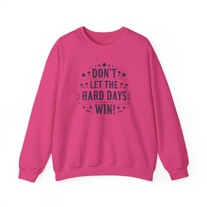 Don't Let The Hard Days Win Sweatshirt — Inspirational Crewneck