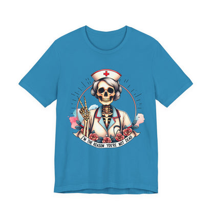 I'm the Reason You Aren't Dead Skeleton Nurse T-shirt Gift for Nurse Gift for Her Gift for Coworker