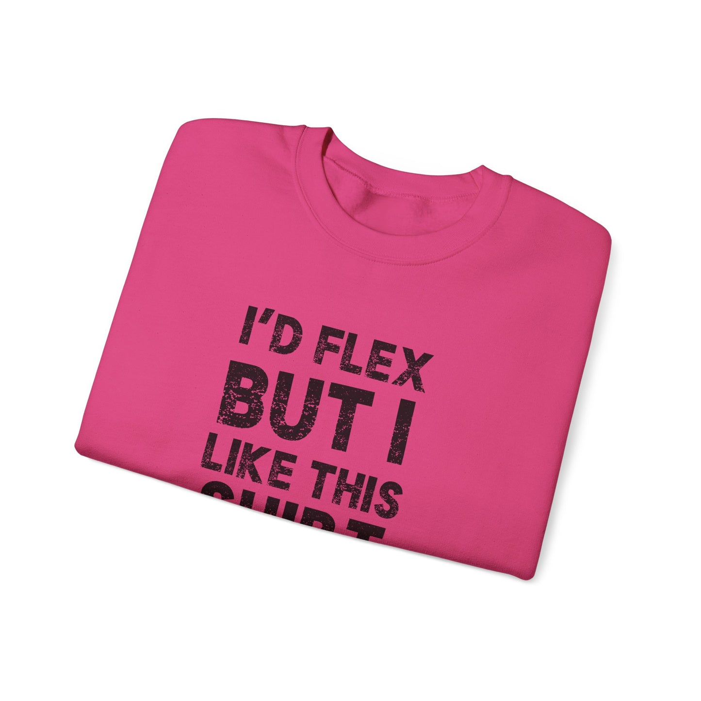 "I'd Flex But I Like This Shirt" Crewneck Sweatshirt Funny Casual Pullover