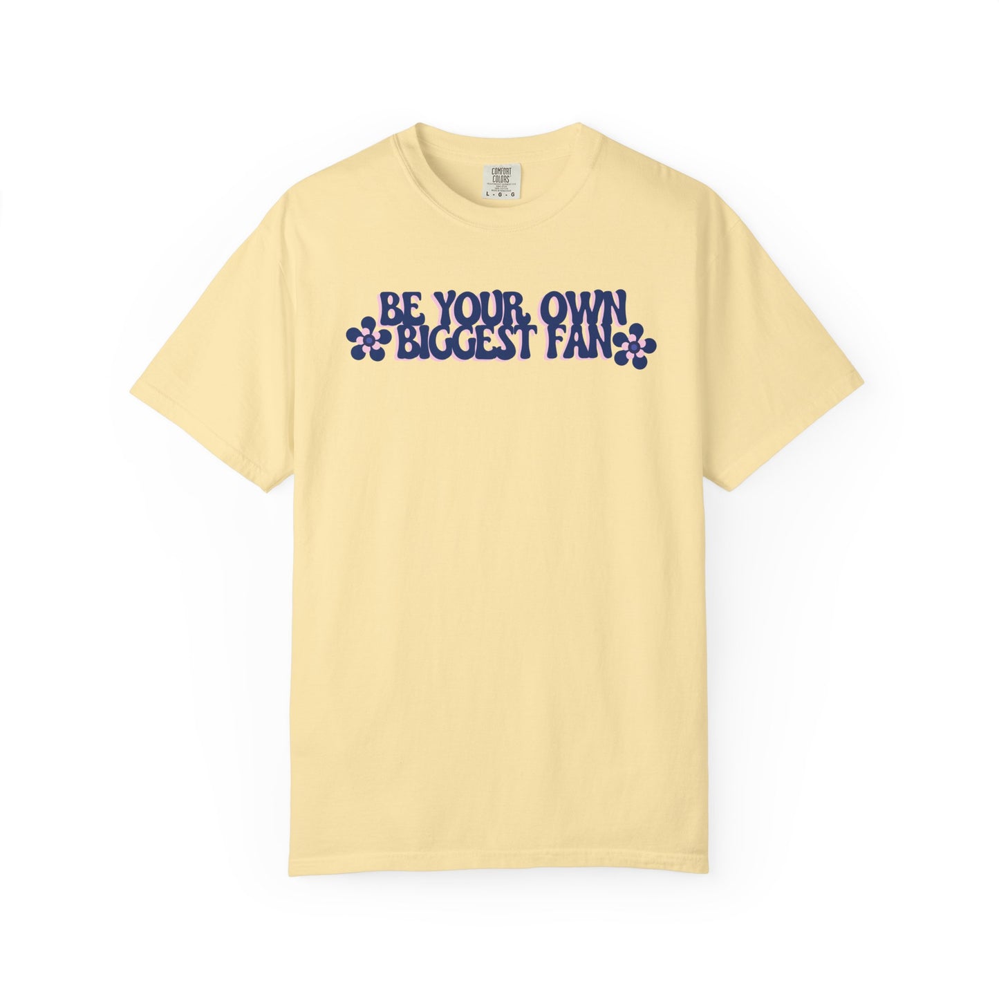 Be Your Own Biggest Fan Comfort Colors Unisex Garment-Dyed T-Shirt