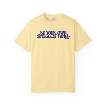 Be Your Own Biggest Fan Comfort Colors Unisex Garment-Dyed T-Shirt