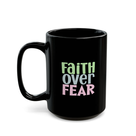 Faith Over Fear Black Mug — Inspirational Christian Coffee Cup (11oz & 15oz)