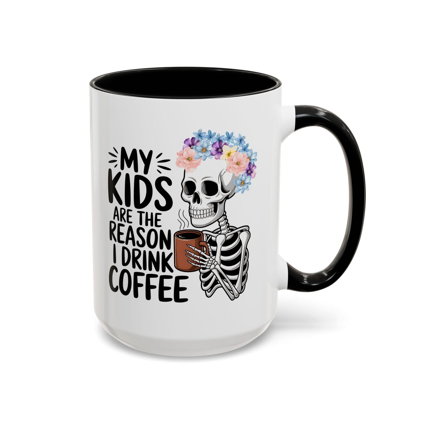 Floral Skeleton Mom Mug 11 oz 15 oz Funny Mom Life Coffee Mug Graphic My Kids Are The Reason I Drink Coffee Colorful Flower Crown Skull Coffee Cup