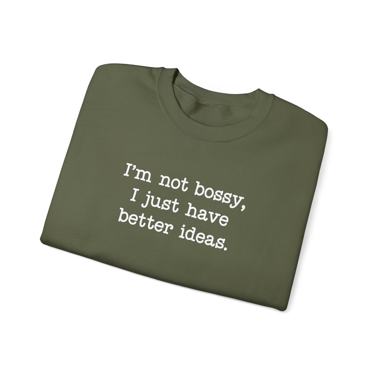 I'm Not Bossy, I Just Have Better Ideas Crewneck Sweatshirt Funny Quote Sweatshirt for Women & Men