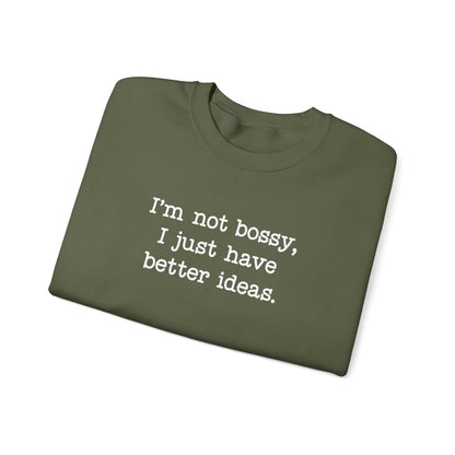 I'm Not Bossy, I Just Have Better Ideas Crewneck Sweatshirt Funny Quote Sweatshirt for Women & Men
