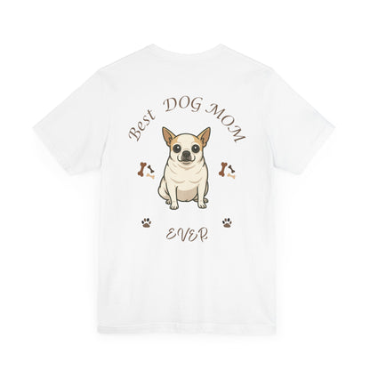 Best Dog Mom Ever Chihuahua Tee, Dog Lover Gift, Pet Owner Shirt, Animal Lover Apparel, Mother's Day Gift, Birthday Gift
