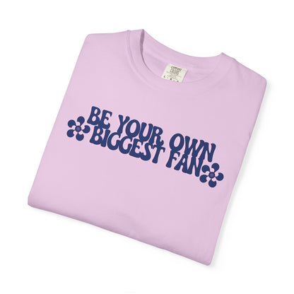 Be Your Own Biggest Fan Comfort Colors Unisex Garment-Dyed T-Shirt