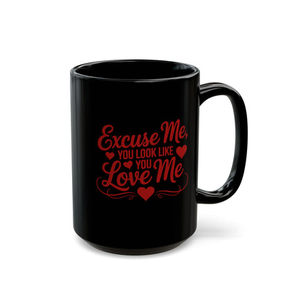 Excuse Me, You Look Like You Love Me Black 15oz Coffee Mug