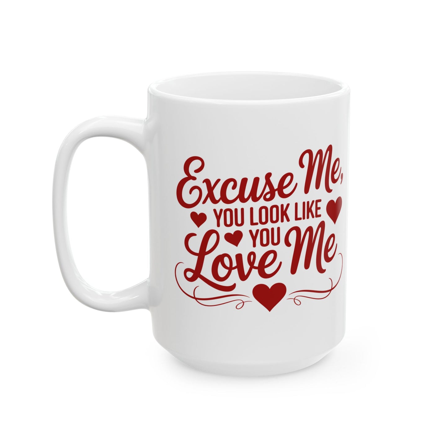 Excuse Me, You Look Like You Love Me 15oz Coffee Mug