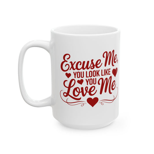 Excuse Me, You Look Like You Love Me 15oz Coffee Mug