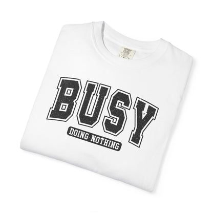 Busy Doing Nothing Comfort Colors Tee