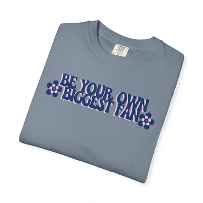 Be Your Own Biggest Fan Comfort Colors Unisex Garment-Dyed T-Shirt