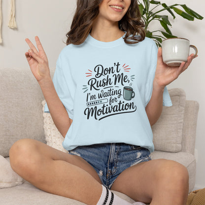 Don’t Rush Me, I’m Waiting for Motivation Funny Coffee Tee