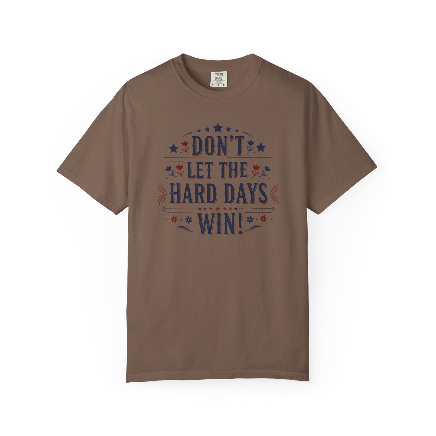 Don't Let the Hard Days Win T-Shirt — Motivational Graphic Tee