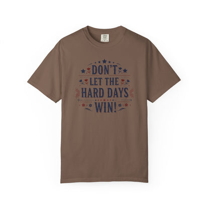 Don't Let the Hard Days Win T-Shirt — Motivational Graphic Tee