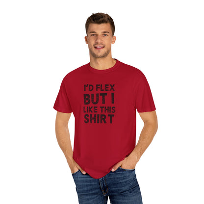 I'd Flex But I Like This Shirt Tee — Funny Casual Graphic T-Shirt