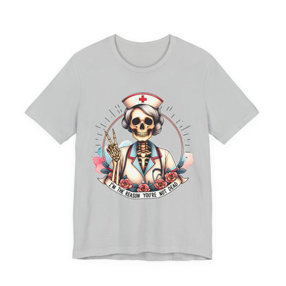 I'm the Reason You Aren't Dead Skeleton Nurse T-shirt Gift for Nurse Gift for Her Gift for Coworker