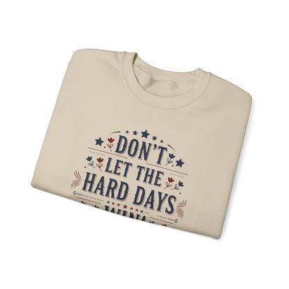 Don't Let The Hard Days Win Sweatshirt — Inspirational Crewneck