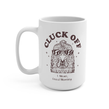 Funny Chicken Mug Good Morning Rooster 15 oz Mug, Cluck Off Coffee Cup, Gift for Animal Lovers, Quirky Tea Mug, Farmhouse Kitchen Decor
