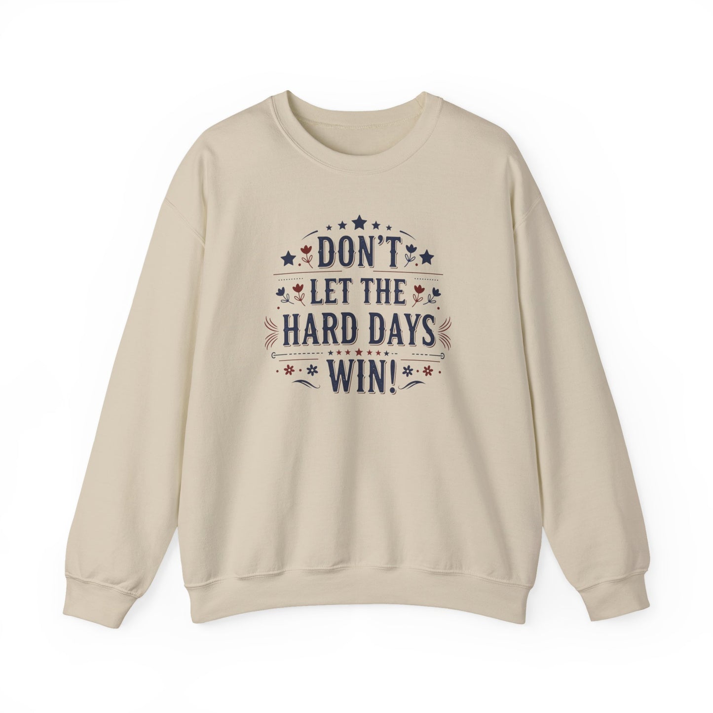 Don't Let The Hard Days Win Sweatshirt — Inspirational Crewneck