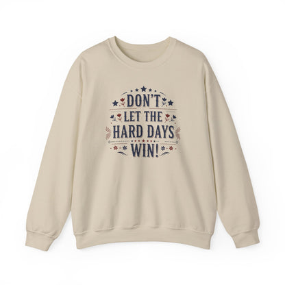 Don't Let The Hard Days Win Sweatshirt — Inspirational Crewneck