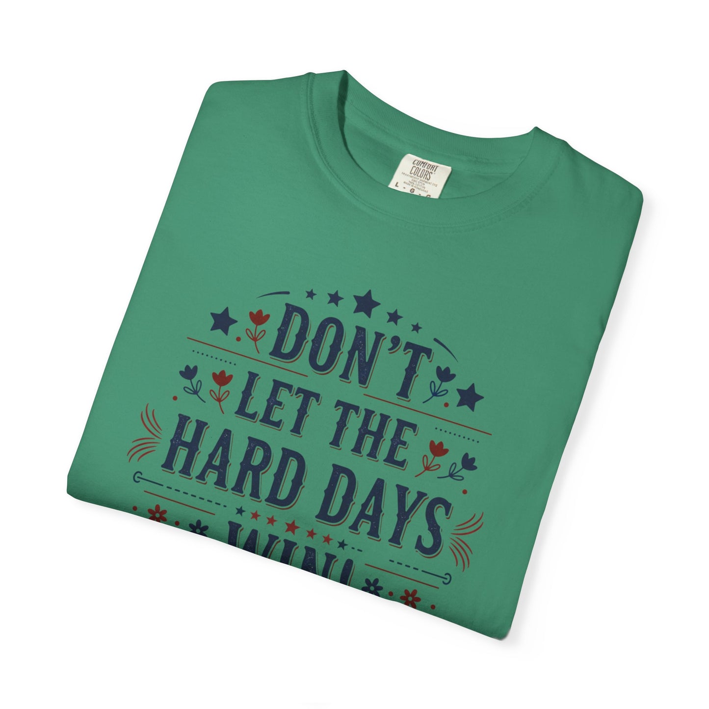 Don't Let the Hard Days Win T-Shirt — Motivational Graphic Tee