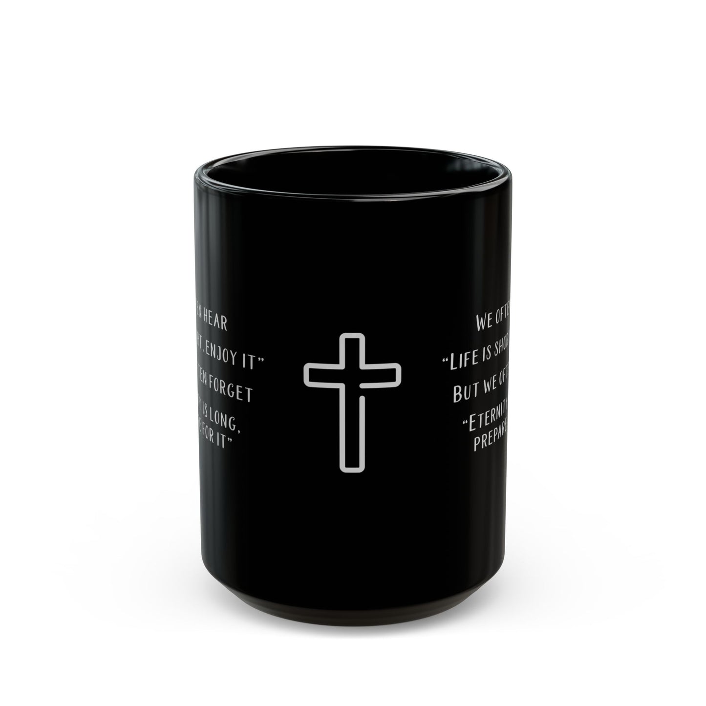 Life is Short -Eternity is long, prepare for it Inspirational Religious Gift (15oz)