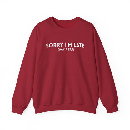 Sorry I'm Late Dog Lover Sweatshirt, Cozy Crewneck Gift for Dog Owners, Cute Pet Apparel, Funny Animal Hoodie, Perfect for Casual Wear