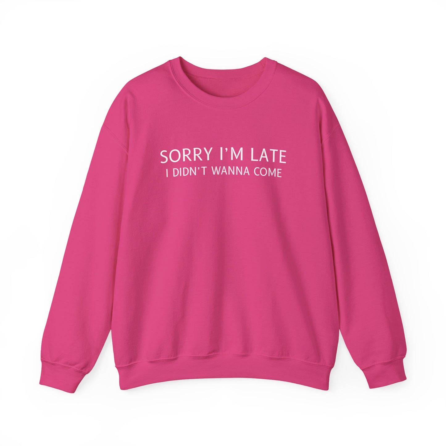 Sorry I'm Late I Didn't Wanna Come Sarcastic Crewneck Sweatshirt - Funny Gift for Friends, Casual Wear, Humor Apparel