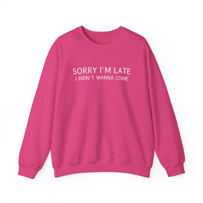Sorry I'm Late I Didn't Wanna Come Sarcastic Crewneck Sweatshirt - Funny Gift for Friends, Casual Wear, Humor Apparel
