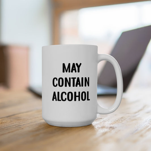 May Contain Alcohol 15oz Ceramic Funny Mug