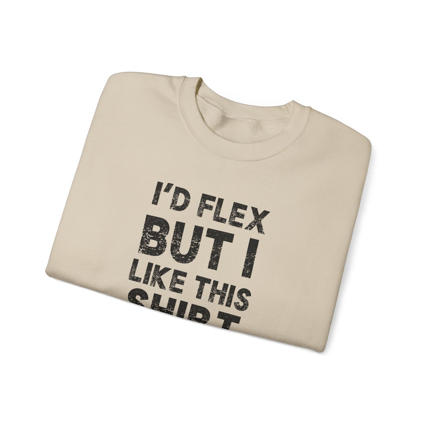 "I'd Flex But I Like This Shirt" Crewneck Sweatshirt Funny Casual Pullover