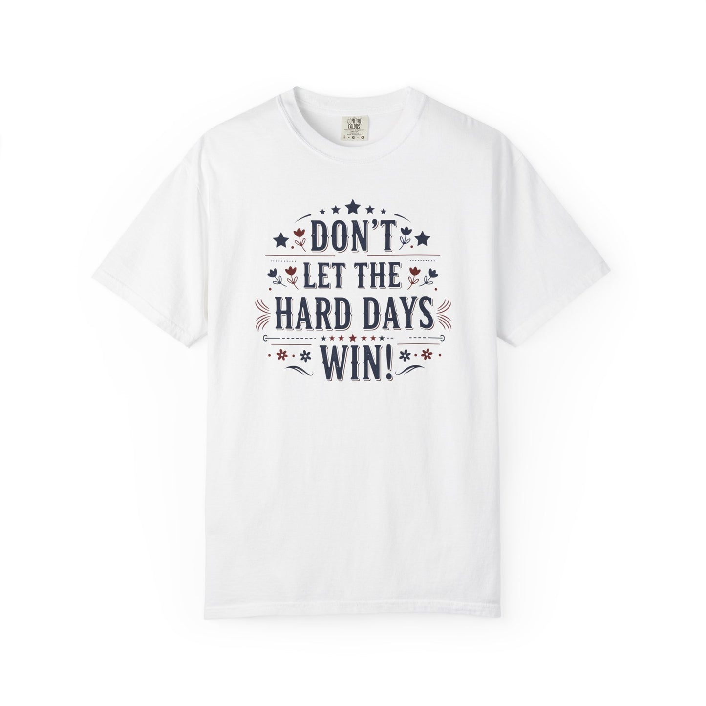 Don't Let the Hard Days Win T-Shirt — Motivational Graphic Tee