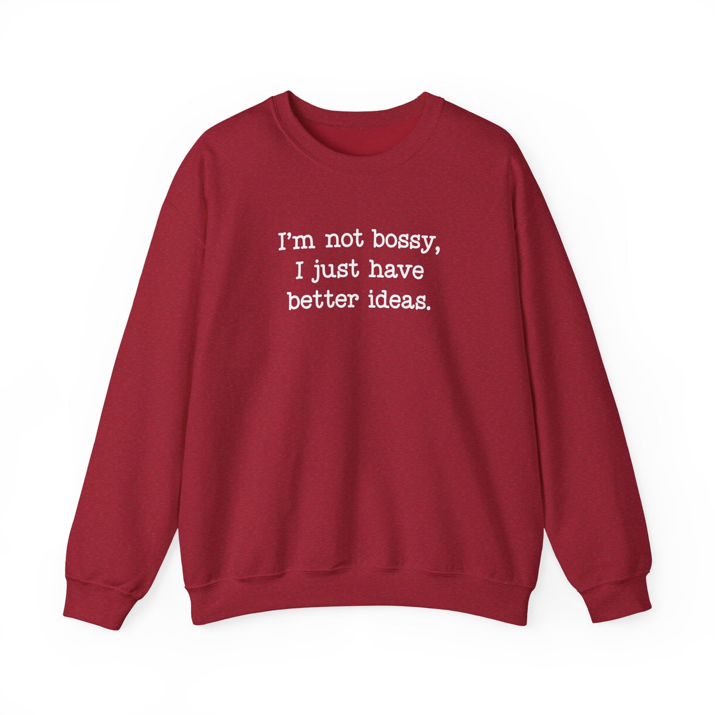 I'm Not Bossy, I Just Have Better Ideas Crewneck Sweatshirt Funny Quote Sweatshirt for Women & Men